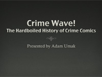 Crime Wave! The Hardboiled History of Crime Comics - Presented by Adam Umak
