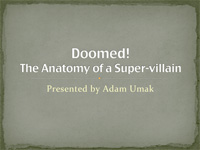 Doomed! The Anatomy of a Super-villain - Presented by Adam Umak