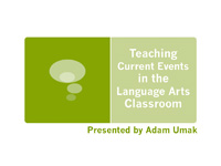 Teaching Current Events in the Language Arts Classroom - Presented by Adam Umak